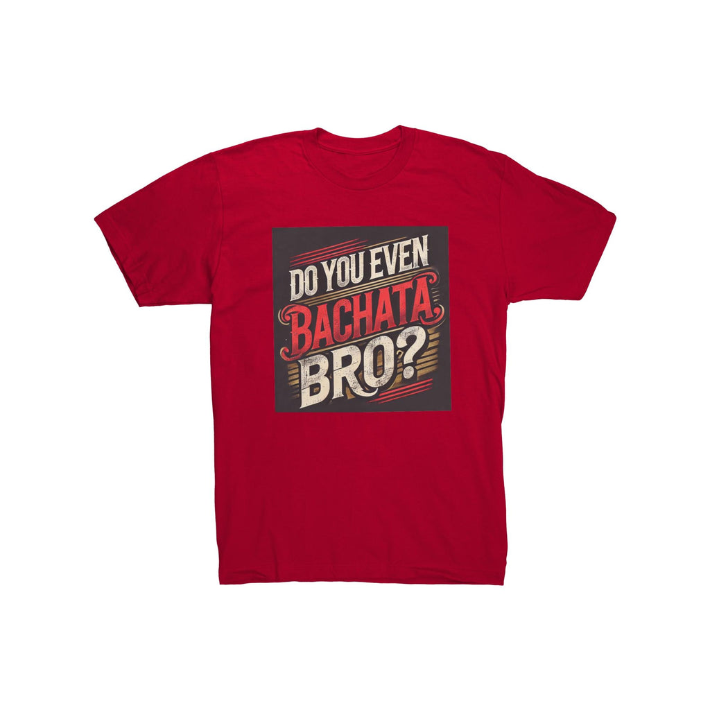 Do You Even Bachata Bro Shirt | Funny Bachata Gift for Him | Latin Dancer T-Shirt | Bachata Lover Tee | Funny Dance Gift Men
