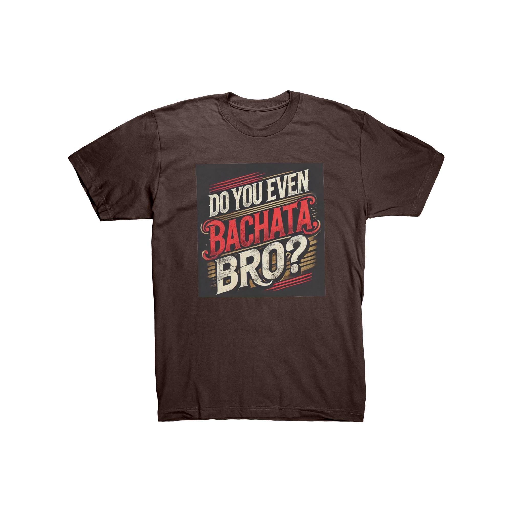 Do You Even Bachata Bro Shirt | Funny Bachata Gift for Him | Latin Dancer T-Shirt | Bachata Lover Tee | Funny Dance Gift Men