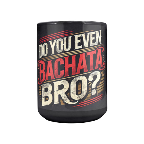 Bachata Coffee Mug, Funny Latin Dance Gift, Do You Even Bachata Bro Cup, Black Social Dancer Mug