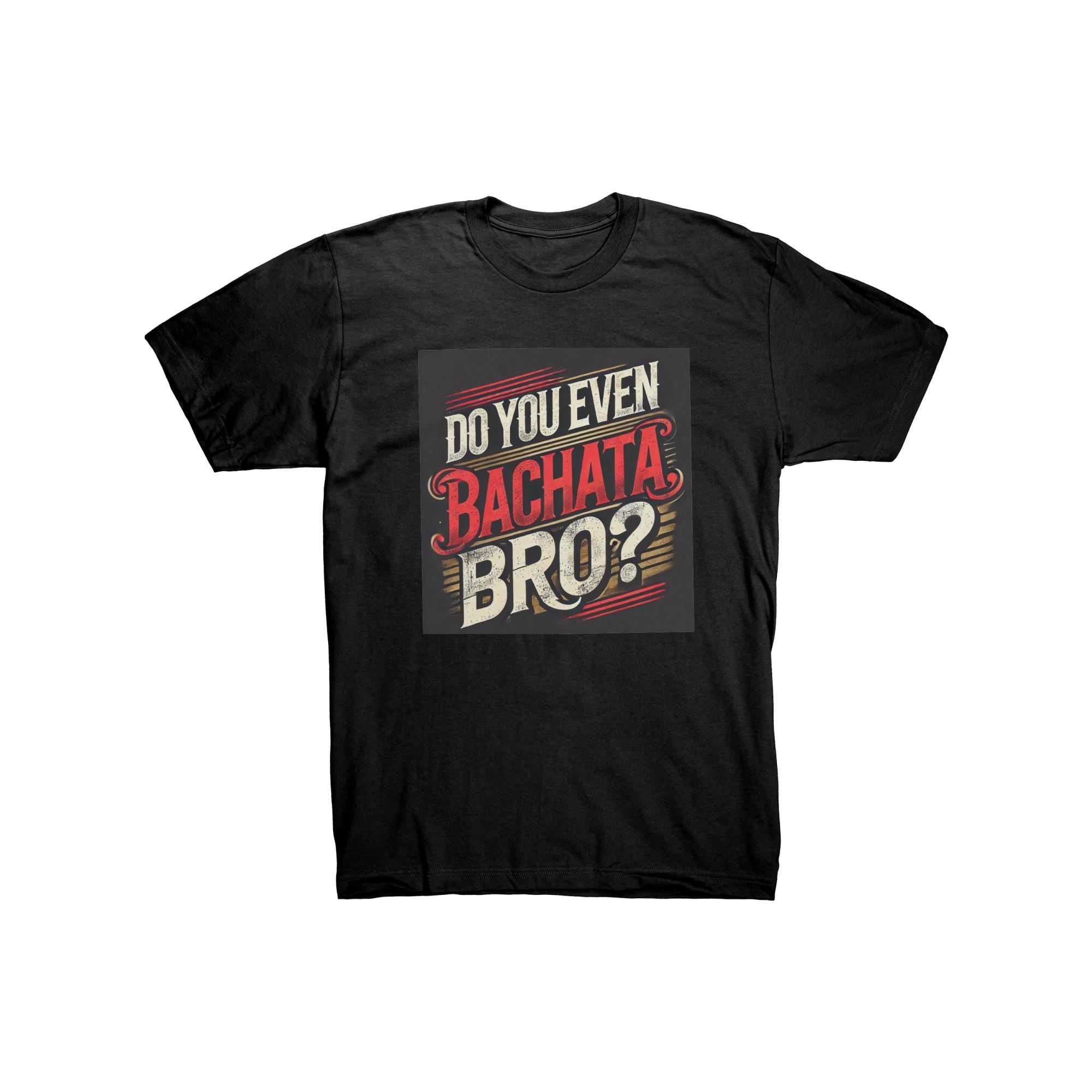 Do You Even Bachata Bro Shirt | Funny Bachata Gift for Him | Latin Dancer T-Shirt | Bachata Lover Tee | Funny Dance Gift Men