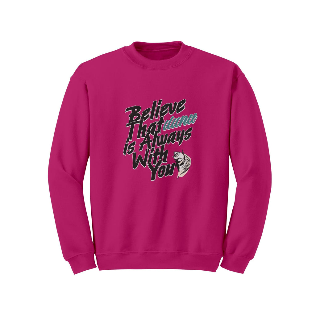 Believe Dance Is With You Sweatshirt | Inspirational Dancer Gift | Latin Dance Crewneck | Dance Lover Gift | Dance Gift Her