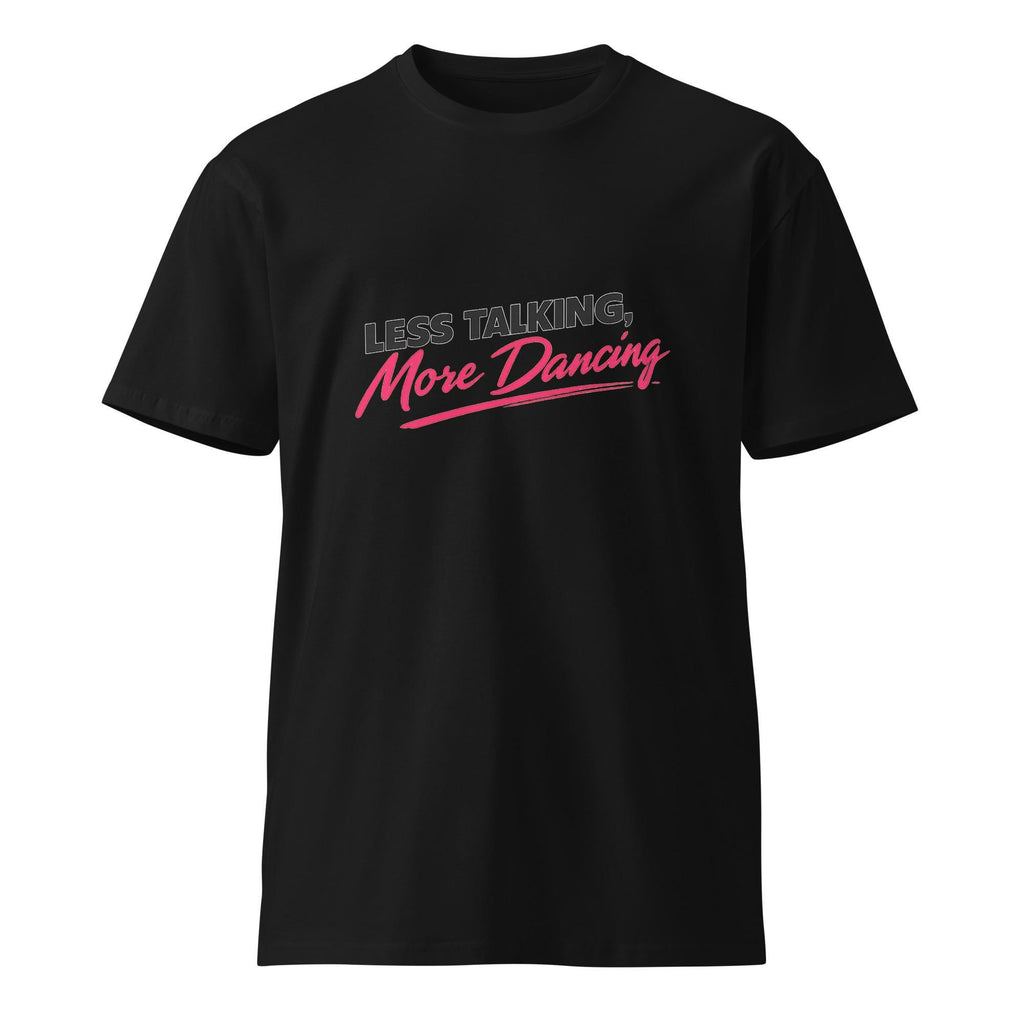 Less Talking More Dancing Shirt | Funny Dance Teacher Gift | Dance Mom Tee | Dancer Gift | Dance Lover Graphic T-Shirt