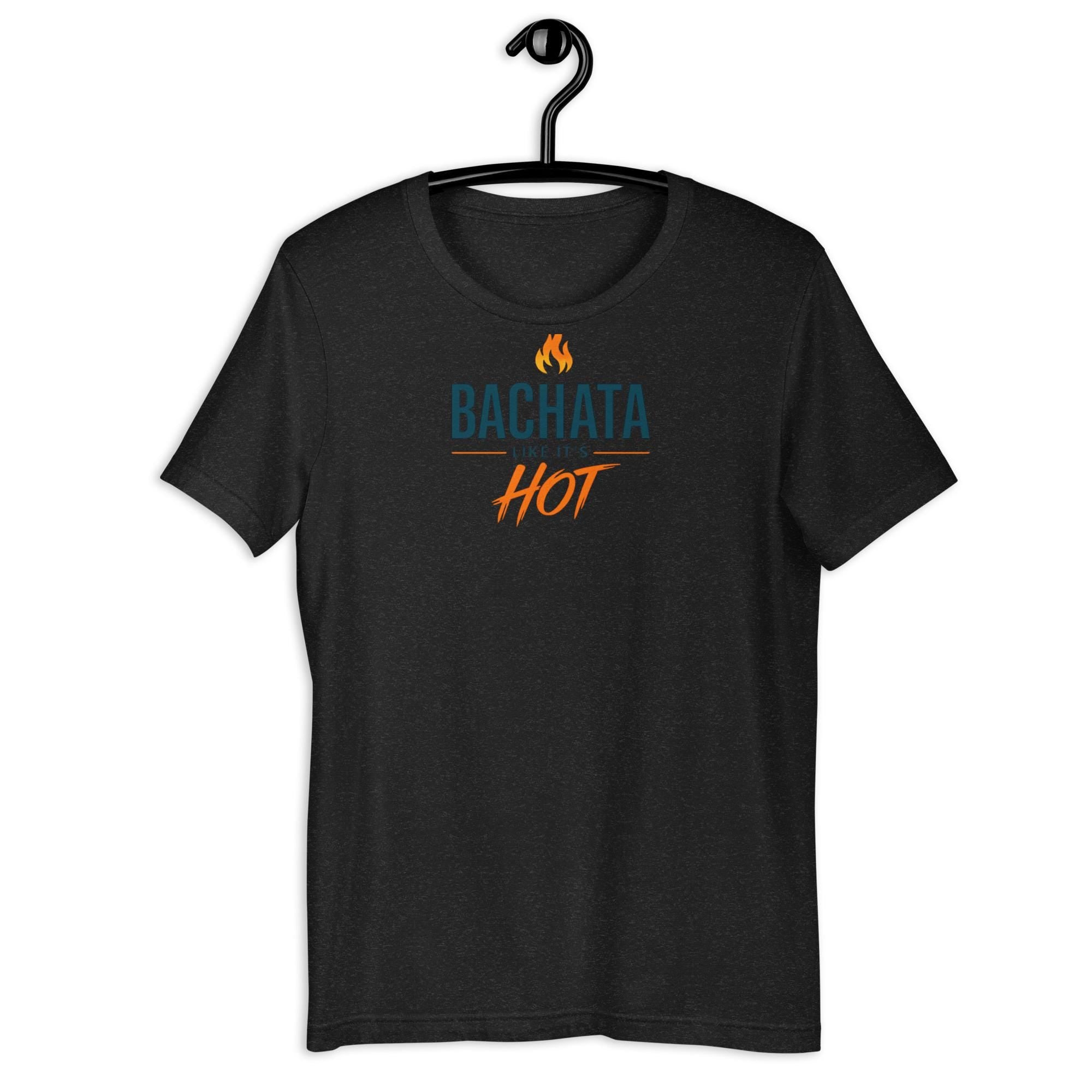 Bachata Like It’s Hot T-Shirt | Latin Dance Streetwear | Salsa & Bachata Festival Tee | Social Dancing Graphic Shirt | Dance Lover Gift